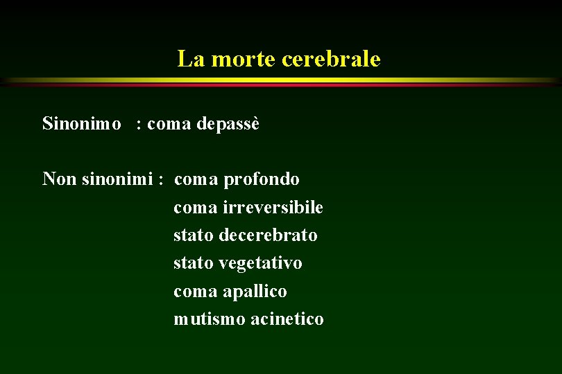 La morte cerebrale Sinonimo : coma depassè Non sinonimi : coma profondo coma irreversibile