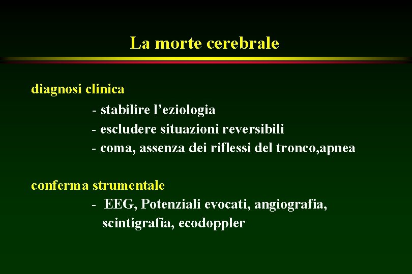 La morte cerebrale diagnosi clinica - stabilire l’eziologia - escludere situazioni reversibili - coma,