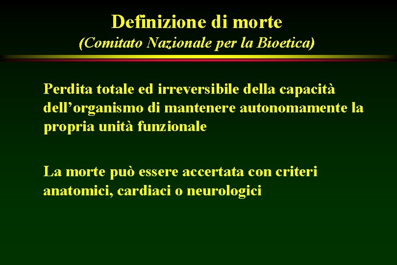 Definizione di morte (Comitato Nazionale per la Bioetica) Perdita totale ed irreversibile della capacità