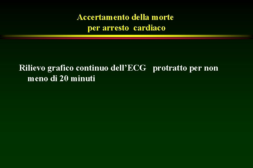 Accertamento della morte per arresto cardiaco Rilievo grafico continuo dell’ECG protratto per non meno