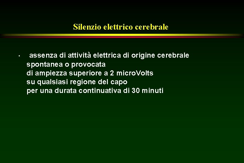 Silenzio elettrico cerebrale • assenza di attività elettrica di origine cerebrale spontanea o provocata