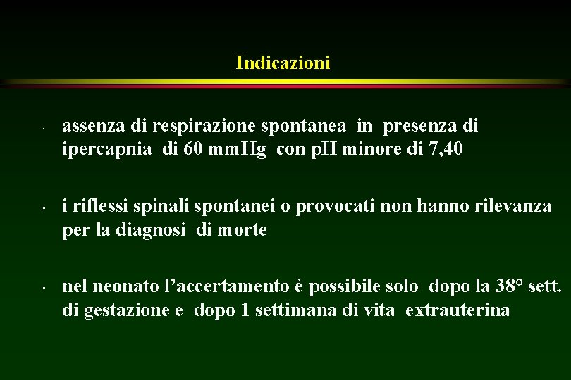 Indicazioni • • • assenza di respirazione spontanea in presenza di ipercapnia di 60