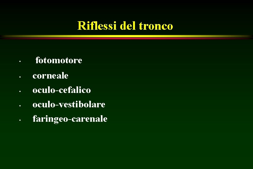 Riflessi del tronco • • • fotomotore corneale oculo-cefalico oculo-vestibolare faringeo-carenale 