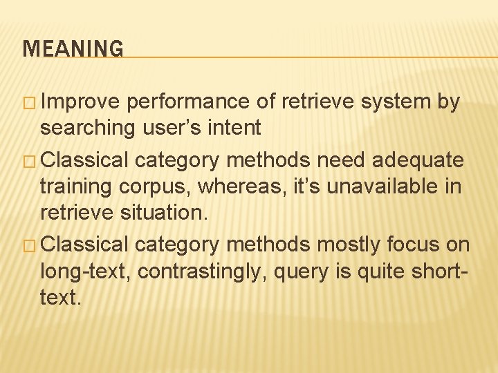 MEANING � Improve performance of retrieve system by searching user’s intent � Classical category