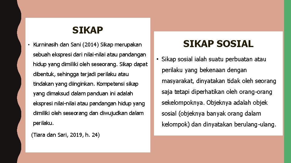 SIKAP • Kurninasih dan Sani (2014) Sikap merupakan sebuah ekspresi dari nilai-nilai atau pandangan