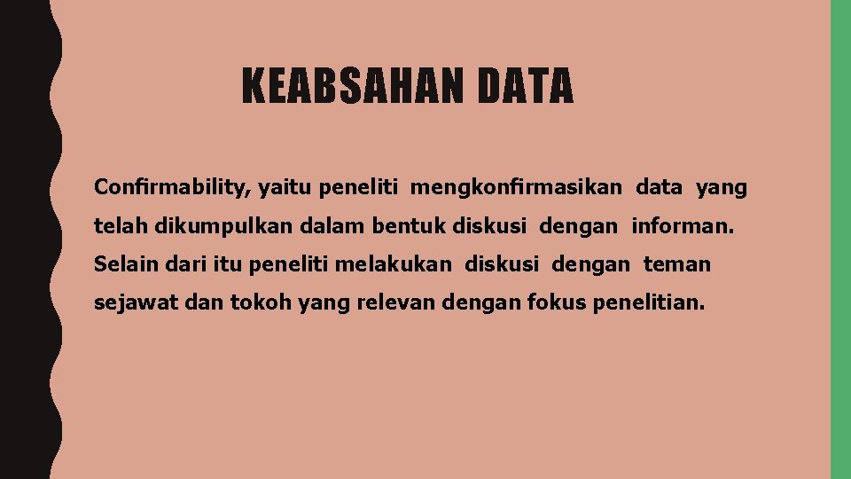 KEABSAHAN DATA Conﬁrmability, yaitu peneliti mengkonﬁrmasikan data yang telah dikumpulkan dalam bentuk diskusi dengan