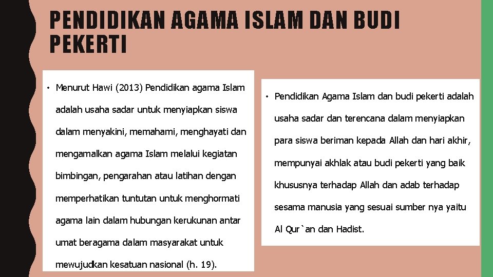 PENDIDIKAN AGAMA ISLAM DAN BUDI PEKERTI • Menurut Hawi (2013) Pendidikan agama Islam adalah