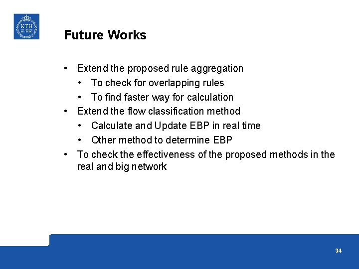 Future Works • Extend the proposed rule aggregation • To check for overlapping rules Future Works • Extend the proposed rule aggregation • To check for overlapping rules