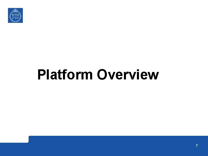 Platform Overview 7 