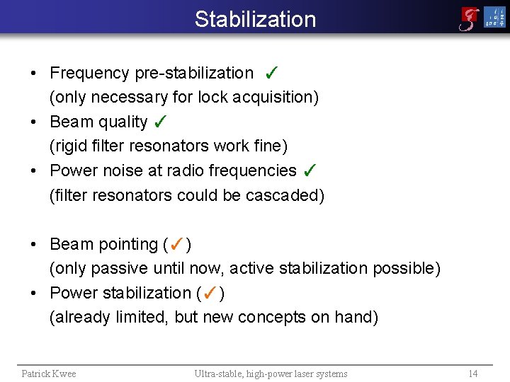 Stabilization • Frequency pre-stabilization ✓ (only necessary for lock acquisition) • Beam quality ✓