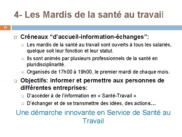 4 - Les Mardis de la santé au travail 19 Créneaux “d’accueil-information-échanges”: q Les