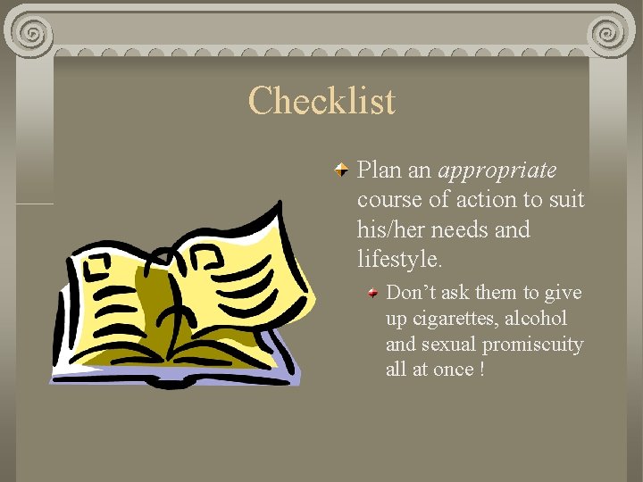 Checklist Plan an appropriate course of action to suit his/her needs and lifestyle. Don’t