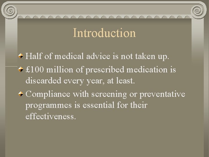 Introduction Half of medical advice is not taken up. £ 100 million of prescribed