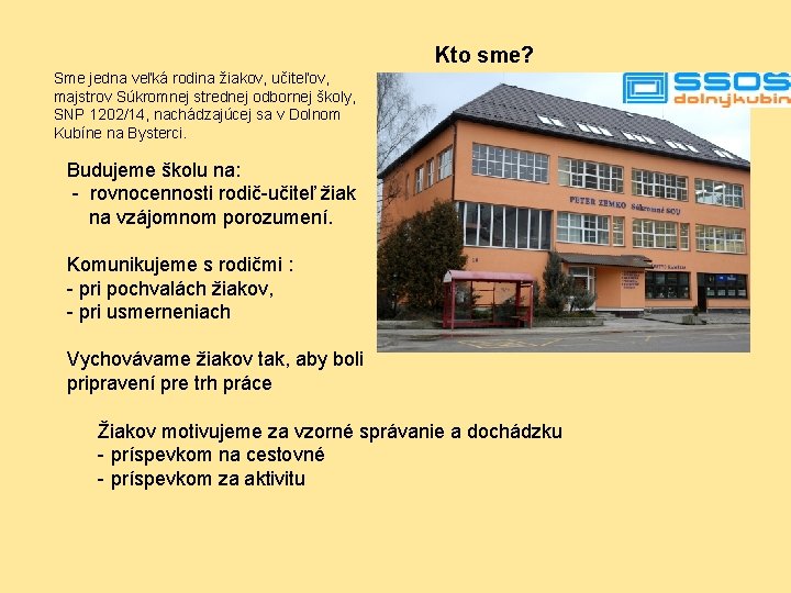 Kto sme? Sme jedna veľká rodina žiakov, učiteľov, majstrov Súkromnej strednej odbornej školy, SNP