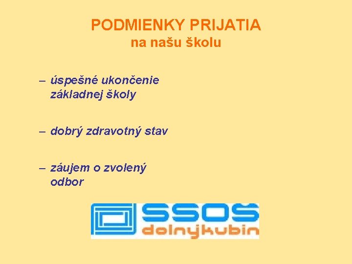 PODMIENKY PRIJATIA na našu školu – úspešné ukončenie základnej školy – dobrý zdravotný stav