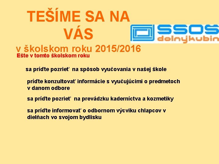 TEŠÍME SA NA VÁS v školskom roku 2015/2016 Ešte v tomto školskom roku sa