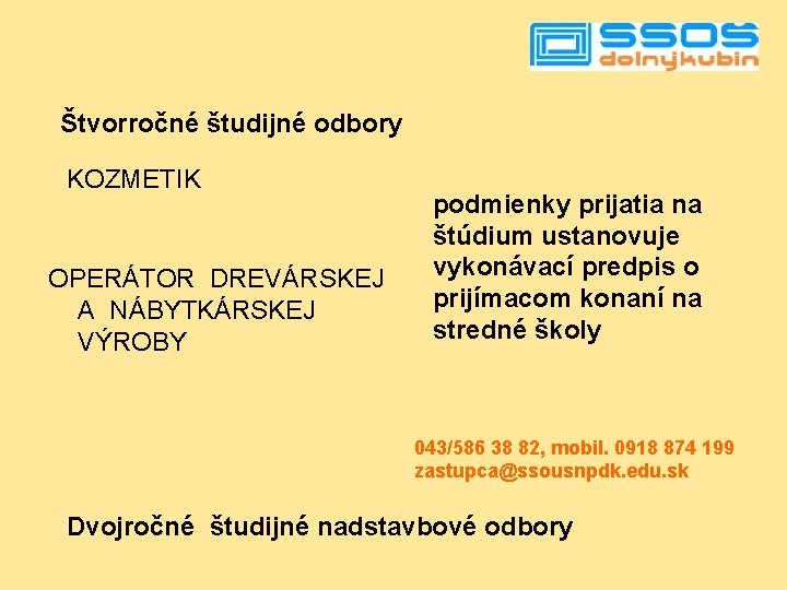 Štvorročné študijné odbory KOZMETIK OPERÁTOR DREVÁRSKEJ A NÁBYTKÁRSKEJ VÝROBY podmienky prijatia na štúdium ustanovuje