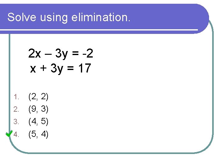 Solve using elimination. 2 x – 3 y = -2 x + 3 y