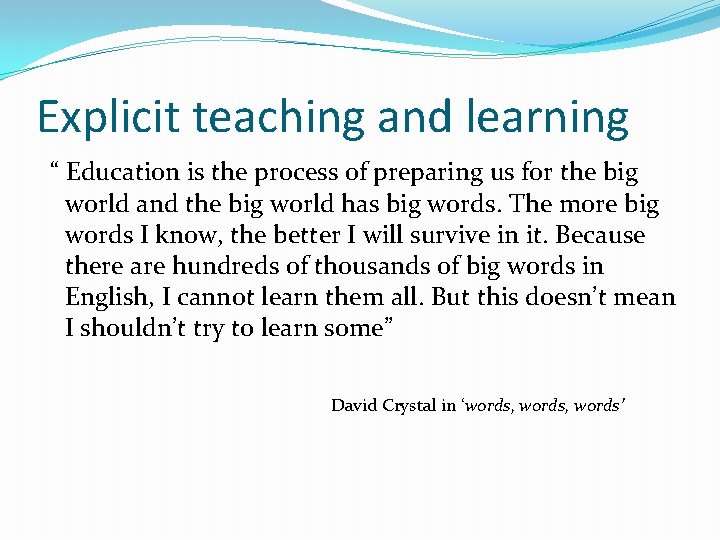 Explicit teaching and learning “ Education is the process of preparing us for the