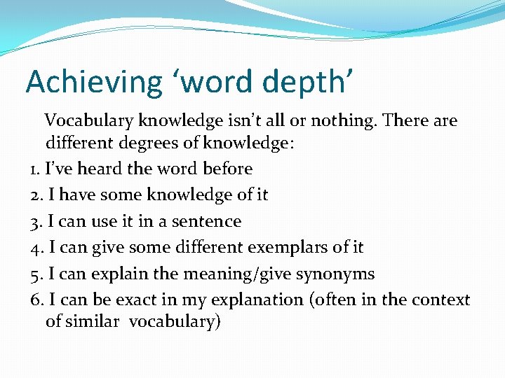 Achieving ‘word depth’ Vocabulary knowledge isn’t all or nothing. There are different degrees of