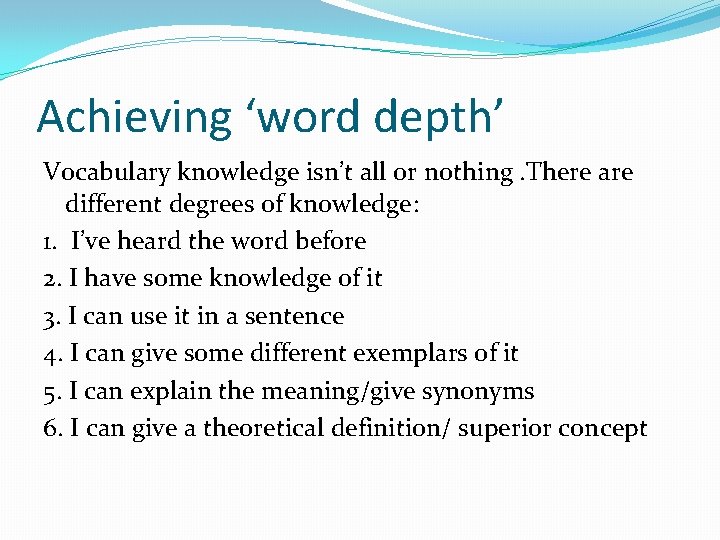 Achieving ‘word depth’ Vocabulary knowledge isn’t all or nothing. There are different degrees of