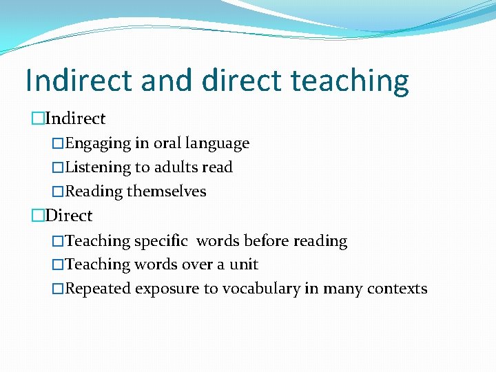 Indirect and direct teaching �Indirect �Engaging in oral language �Listening to adults read �Reading
