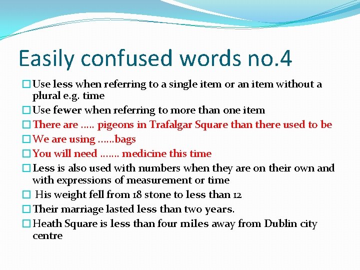 Easily confused words no. 4 �Use less when referring to a single item or
