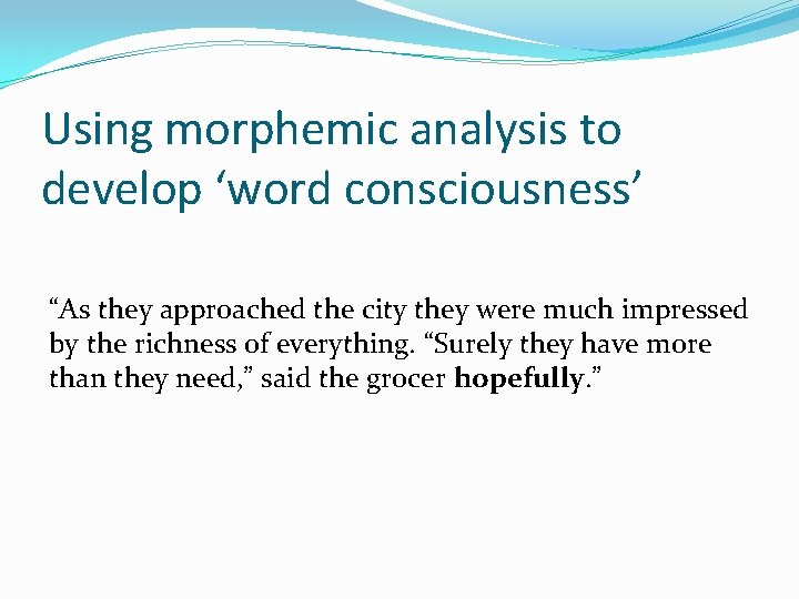 Using morphemic analysis to develop ‘word consciousness’ “As they approached the city they were