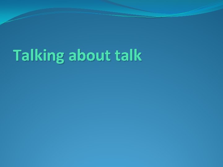 Talking about talk 