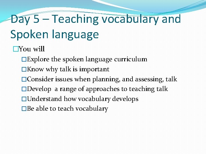 Day 5 – Teaching vocabulary and Spoken language �You will �Explore the spoken language