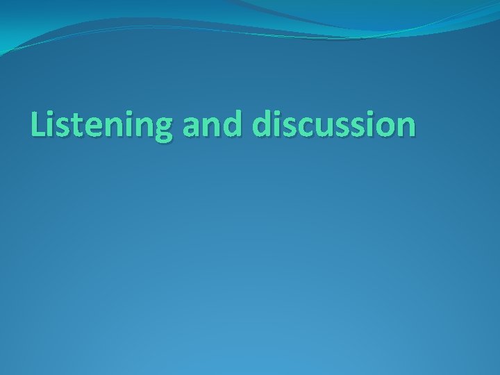 Listening and discussion 