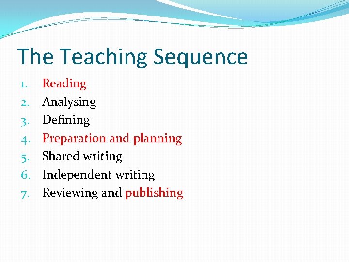 The Teaching Sequence 1. 2. 3. 4. 5. 6. 7. Reading Analysing Defining Preparation