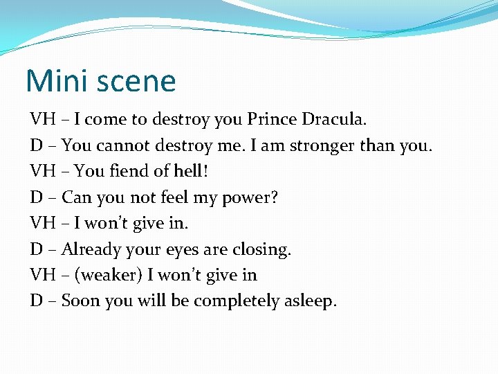 Mini scene VH – I come to destroy you Prince Dracula. D – You