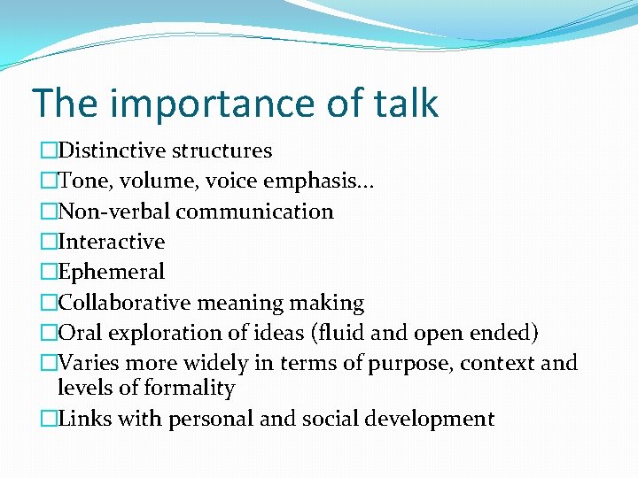The importance of talk �Distinctive structures �Tone, volume, voice emphasis. . . �Non-verbal communication