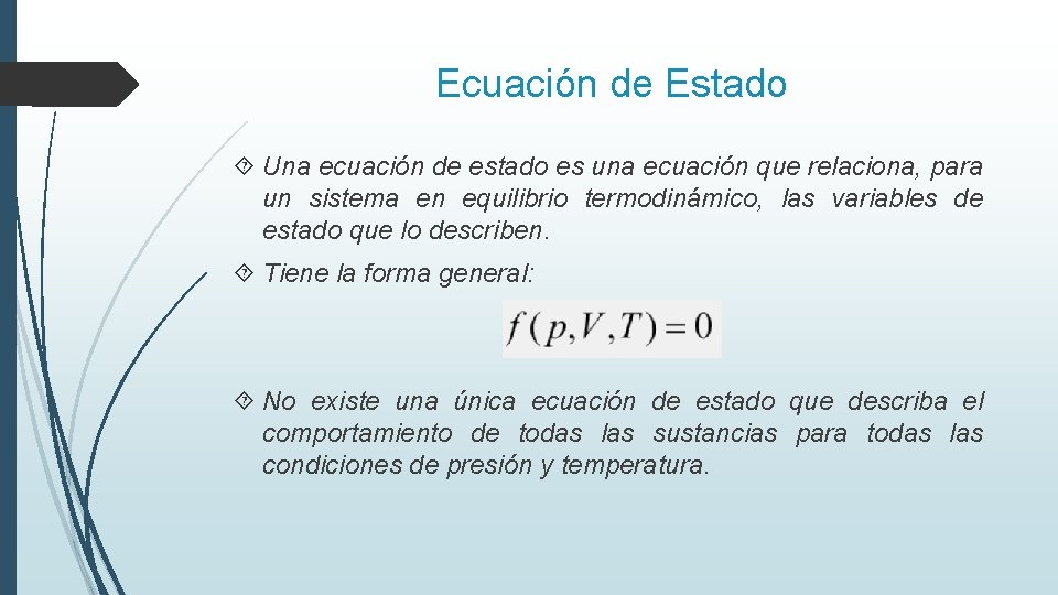 Ecuación de Estado Una ecuación de estado es una ecuación que relaciona, para un