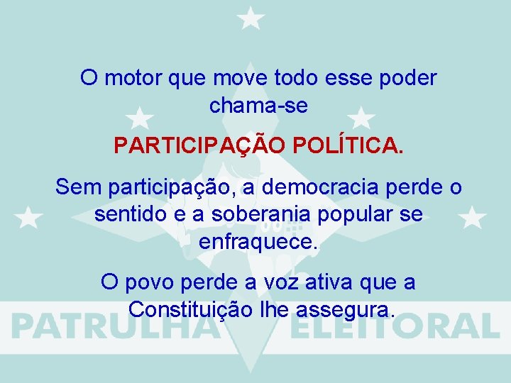  O motor que move todo esse poder chama-se PARTICIPAÇÃO POLÍTICA. Sem participação, a