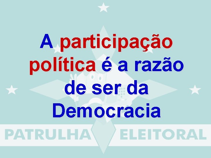 A participação política é a razão de ser da Democracia 