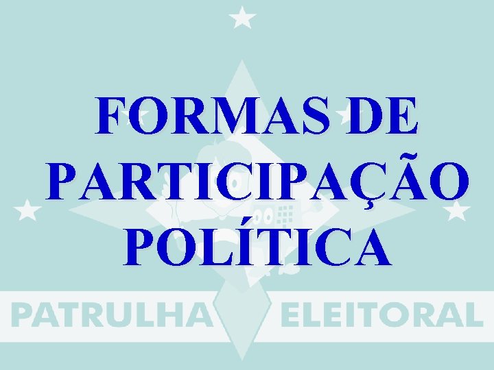 FORMAS DE PARTICIPAÇÃO POLÍTICA 