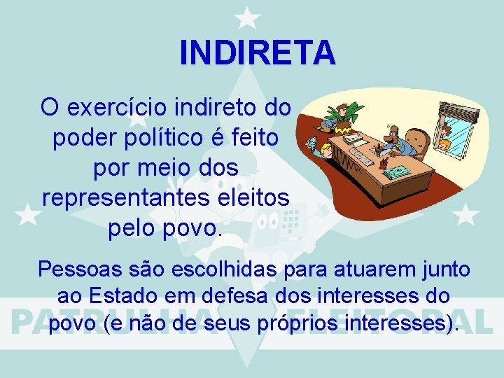 INDIRETA O exercício indireto do poder político é feito por meio dos representantes eleitos