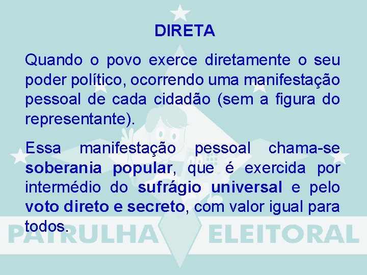 DIRETA Quando o povo exerce diretamente o seu poder político, ocorrendo uma manifestação pessoal