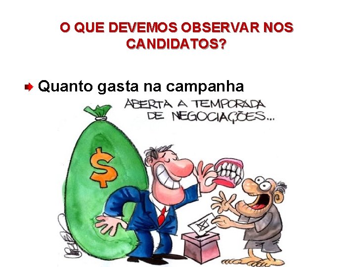 O QUE DEVEMOS OBSERVAR NOS CANDIDATOS? Quanto gasta na campanha 