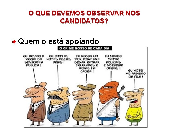 O QUE DEVEMOS OBSERVAR NOS CANDIDATOS? Quem o está apoiando 