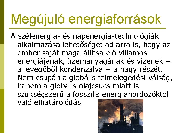 Megújuló energiaforrások A szélenergia- és napenergia-technológiák alkalmazása lehetőséget ad arra is, hogy az ember