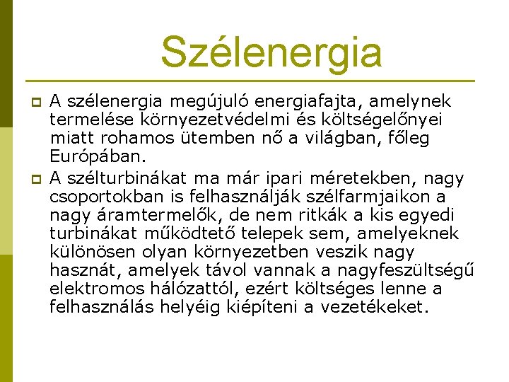 Szélenergia p p A szélenergia megújuló energiafajta, amelynek termelése környezetvédelmi és költségelőnyei miatt rohamos