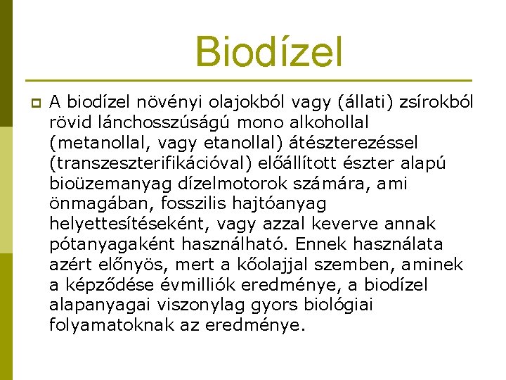 Biodízel p A biodízel növényi olajokból vagy (állati) zsírokból rövid lánchosszúságú mono alkohollal (metanollal,