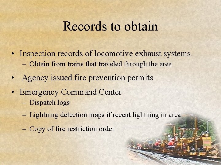 Records to obtain • Inspection records of locomotive exhaust systems. – Obtain from trains