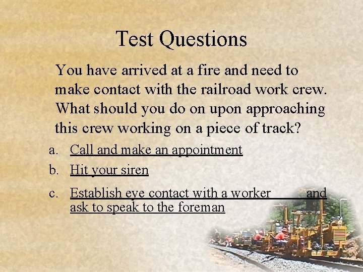 Test Questions You have arrived at a fire and need to make contact with