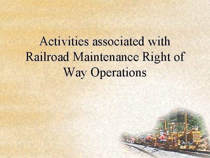 Activities associated with Railroad Maintenance Right of Way Operations 