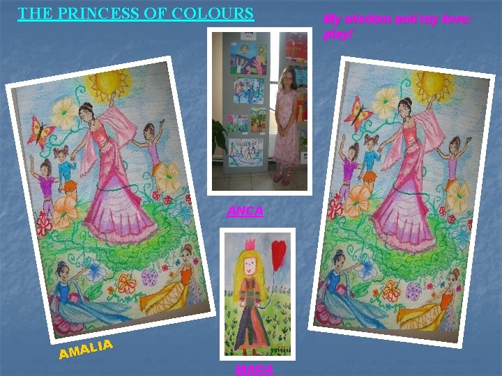 THE PRINCESS OF COLOURS a ANCA LIA AMA i MARA My wisdom and my