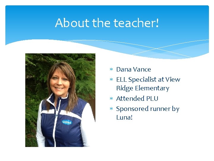 About the teacher! Dana Vance ELL Specialist at View Ridge Elementary Attended PLU Sponsored